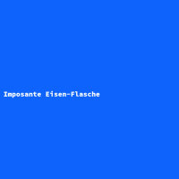 Imposante Eisen-Flasche