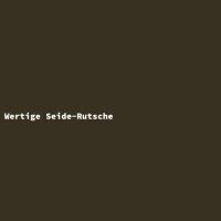Wertige Seide-Rutsche