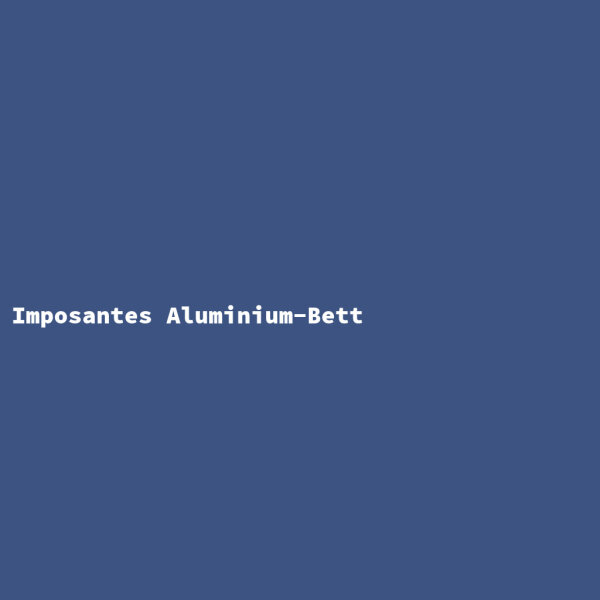 Imposantes Aluminium-Bett