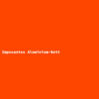 Imposantes Aluminium-Bett