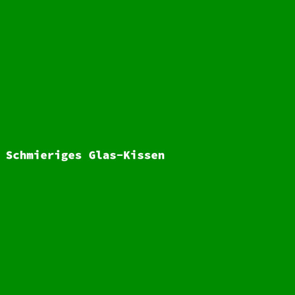Schmieriges Glas-Kissen