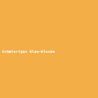 Schmieriges Glas-Kissen